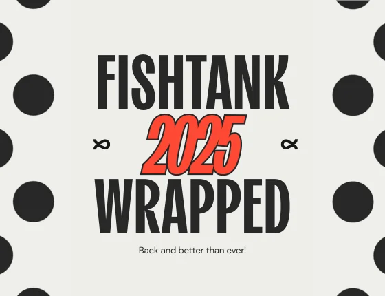 a graphic showing a title of 'fishtank 2025 wrapped' with smaller text that says 'back and better than ever'.